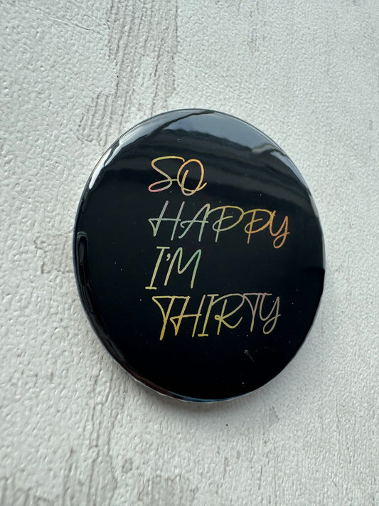SHIT So Happy I'm 30 Birthday Badge